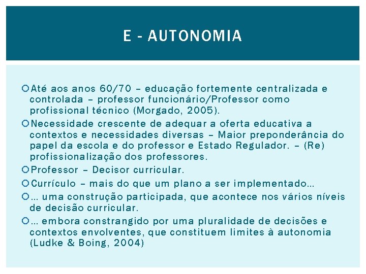 E - AUTONOMIA Até aos anos 60/70 – educação fortemente centralizada e controlada –