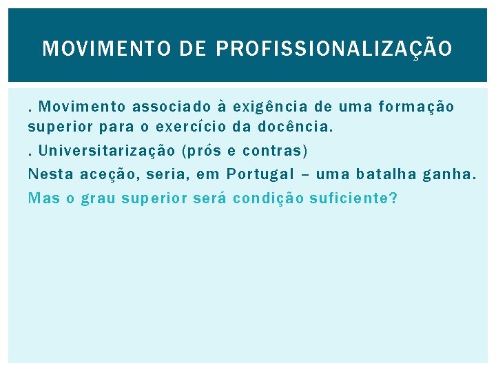 MOVIMENTO DE PROFISSIONALIZAÇÃO. Movimento associado à exigência de uma formação superior para o exercício