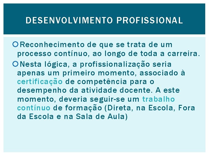 DESENVOLVIMENTO PROFISSIONAL Reconhecimento de que se trata de um processo contínuo, ao longo de