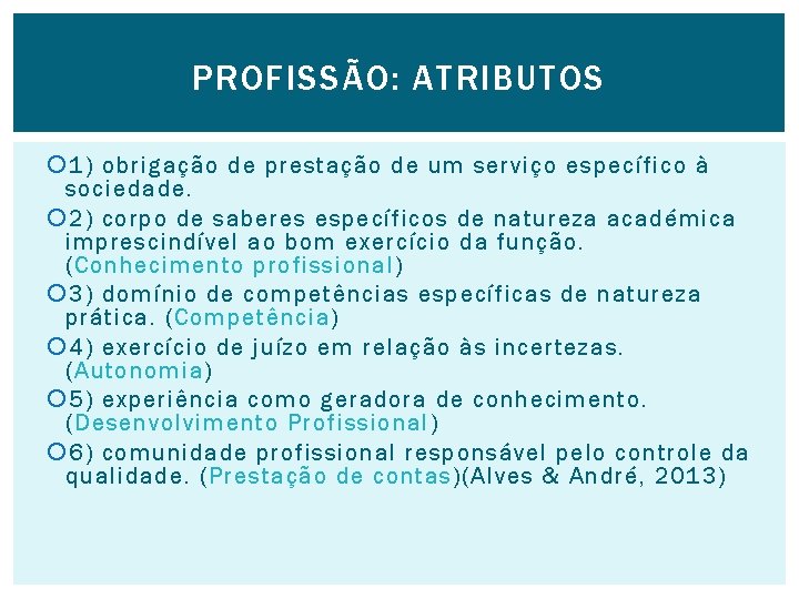 PROFISSÃO: ATRIBUTOS 1) obrigação de prestação de um serviço específico à sociedade. 2) corpo