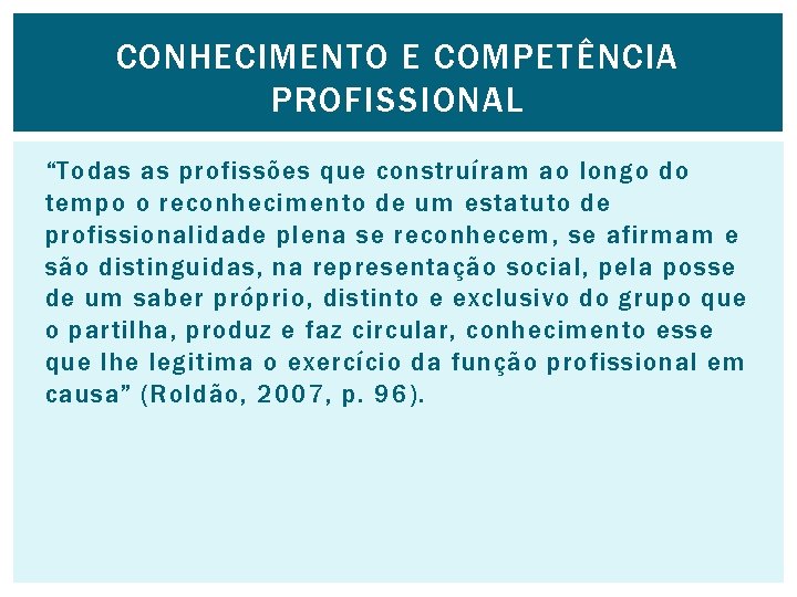 CONHECIMENTO E COMPETÊNCIA PROFISSIONAL “Todas as profissões que construíram ao longo do tempo o