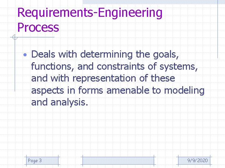 Requirements-Engineering Process • Deals with determining the goals, functions, and constraints of systems, and