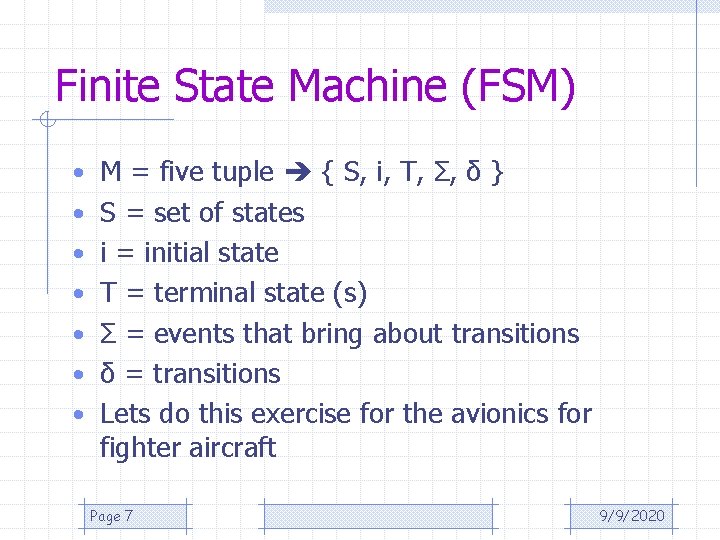 Finite State Machine (FSM) • M = five tuple { S, i, T, Σ,