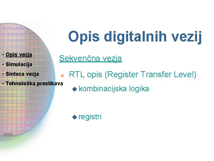 Opis digitalnih vezij • Opis vezja • Simulacija • Sinteza vezja Sekvenčna vezja n