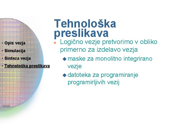 Tehnološka preslikava • Opis vezja • Simulacija n Logično vezje pretvorimo v obliko primerno