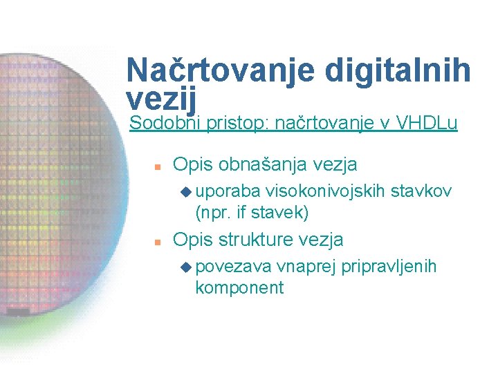 Načrtovanje digitalnih vezij Sodobni pristop: načrtovanje v VHDLu n Opis obnašanja vezja u uporaba