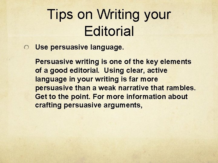 Tips on Writing your Editorial Use persuasive language. Persuasive writing is one of the