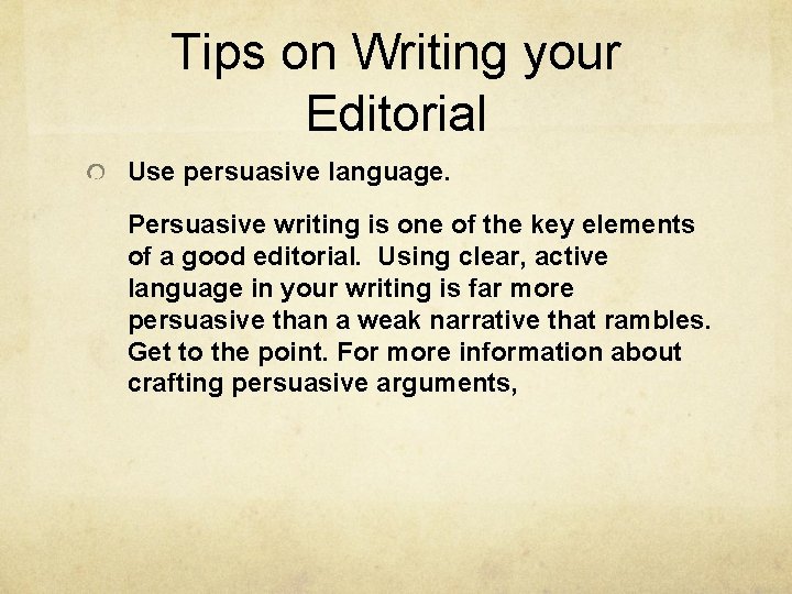 Tips on Writing your Editorial Use persuasive language. Persuasive writing is one of the Tips on Writing your Editorial Use persuasive language. Persuasive writing is one of the