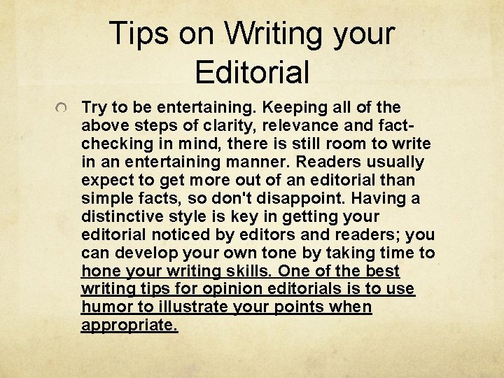 Tips on Writing your Editorial Try to be entertaining. Keeping all of the above