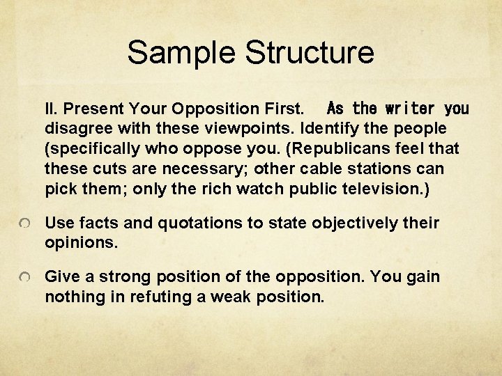 Sample Structure II. Present Your Opposition First.   As the writer you disagree with these