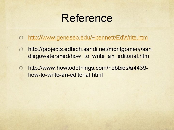 Reference http: //www. geneseo. edu/~bennett/Ed. Write. htm http: //projects. edtech. sandi. net/montgomery/san diegowatershed/how_to_write_an_editorial. htm