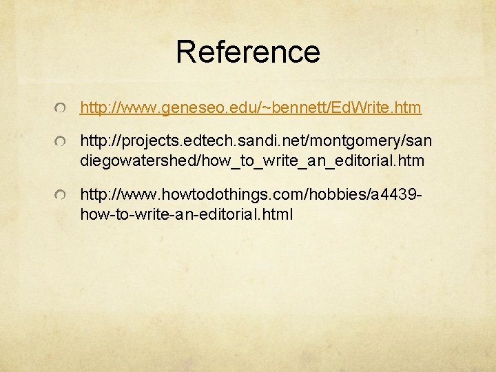 Reference http: //www. geneseo. edu/~bennett/Ed. Write. htm http: //projects. edtech. sandi. net/montgomery/san diegowatershed/how_to_write_an_editorial. htm Reference http: //www. geneseo. edu/~bennett/Ed. Write. htm http: //projects. edtech. sandi. net/montgomery/san diegowatershed/how_to_write_an_editorial. htm