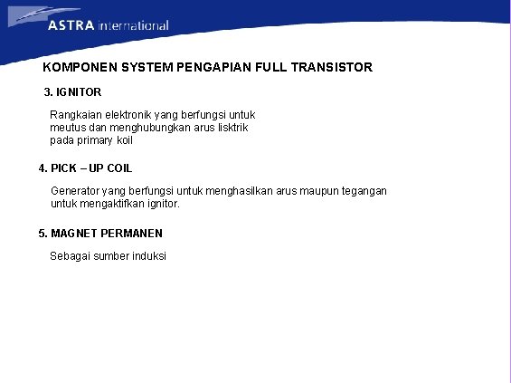 KOMPONEN SYSTEM PENGAPIAN FULL TRANSISTOR 3. IGNITOR Rangkaian elektronik yang berfungsi untuk meutus dan