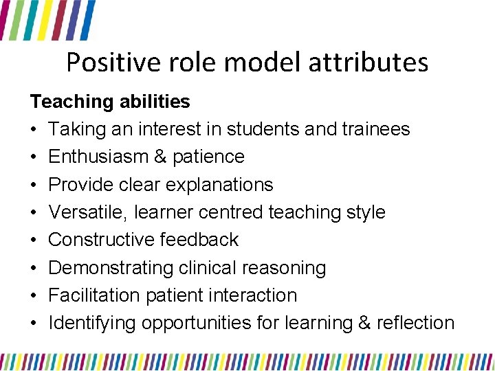 Positive role model attributes Teaching abilities • Taking an interest in students and trainees