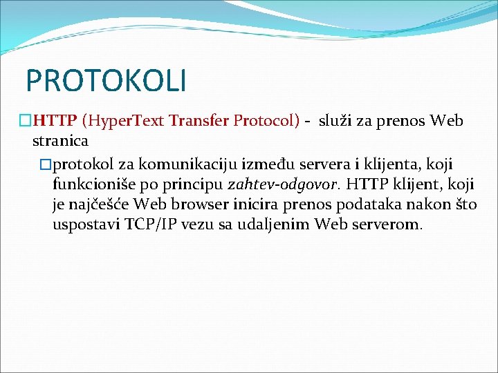 PROTOKOLI �HTTP (Hyper. Text Transfer Protocol) - služi za prenos Web stranica �protokol za