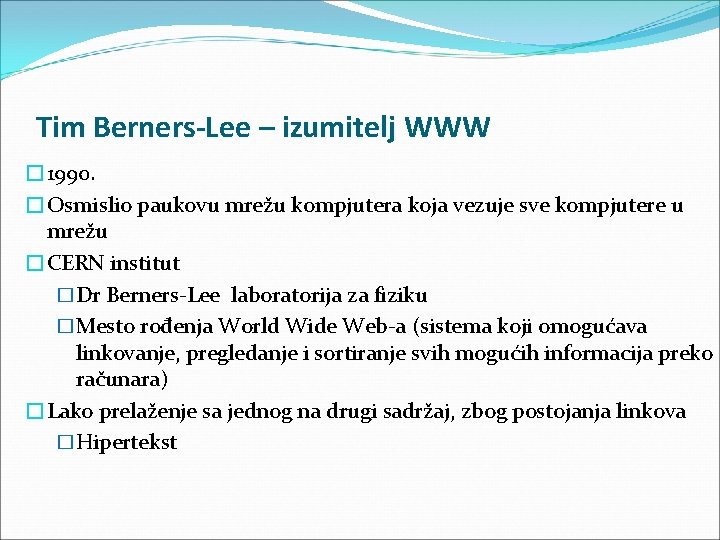 Tim Berners-Lee – izumitelj WWW � 1990. �Osmislio paukovu mrežu kompjutera koja vezuje sve