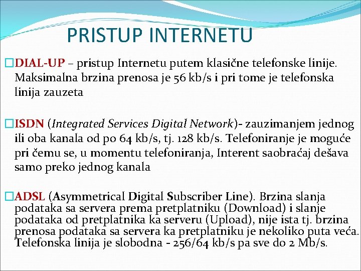 PRISTUP INTERNETU �DIAL-UP – pristup Internetu putem klasične telefonske linije. Maksimalna brzina prenosa je