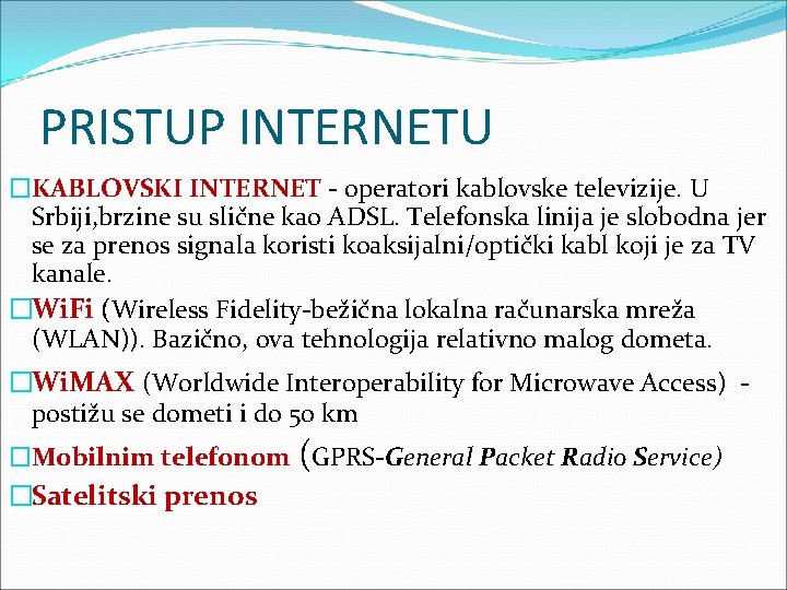 PRISTUP INTERNETU �KABLOVSKI INTERNET - operatori kablovske televizije. U Srbiji, brzine su slične kao