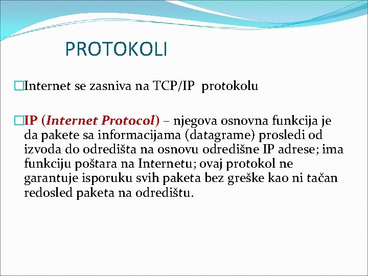 PROTOKOLI �Internet se zasniva na TCP/IP protokolu �IP (Internet Protocol) – njegova osnovna funkcija