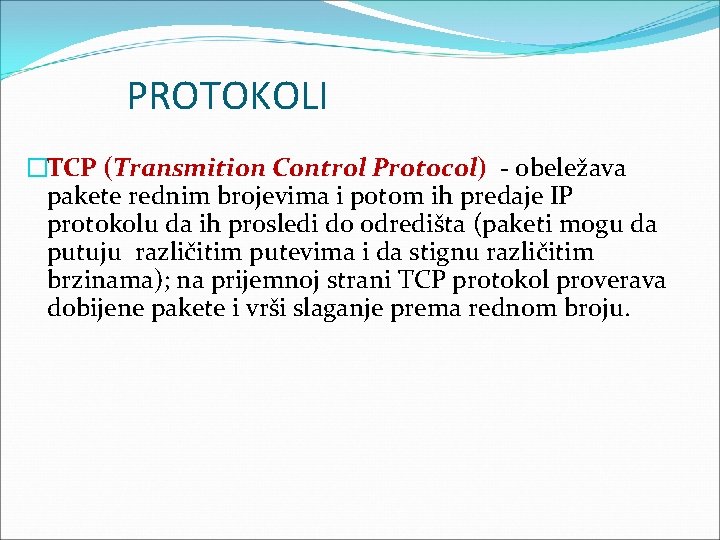 PROTOKOLI �TCP (Transmition Control Protocol) - obeležava pakete rednim brojevima i potom ih predaje