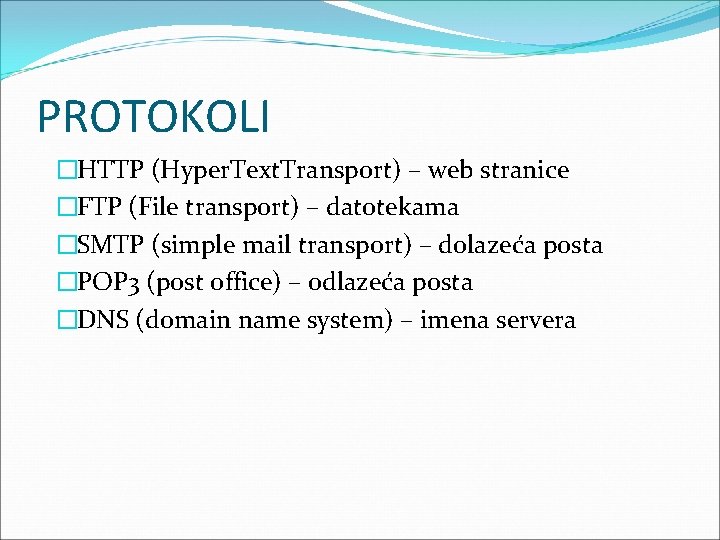 PROTOKOLI �HTTP (Hyper. Text. Transport) – web stranice �FTP (File transport) – datotekama �SMTP