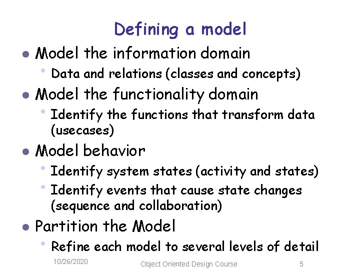 Defining a model l Model the information domain l Model the functionality domain •