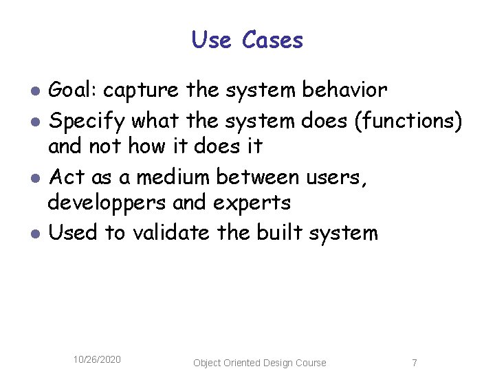 Use Cases l l Goal: capture the system behavior Specify what the system does