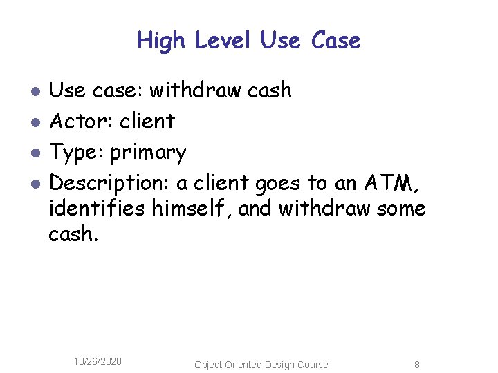 High Level Use Case l l Use case: withdraw cash Actor: client Type: primary