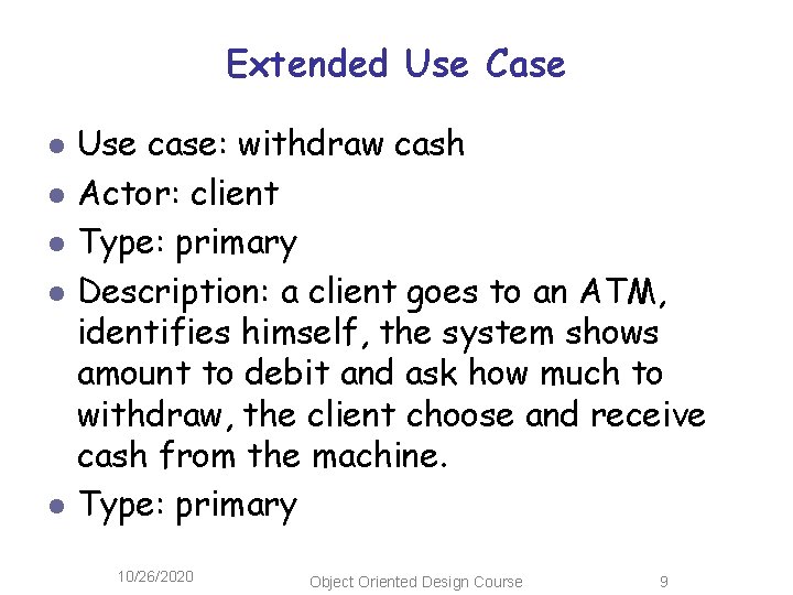 Extended Use Case l l l Use case: withdraw cash Actor: client Type: primary