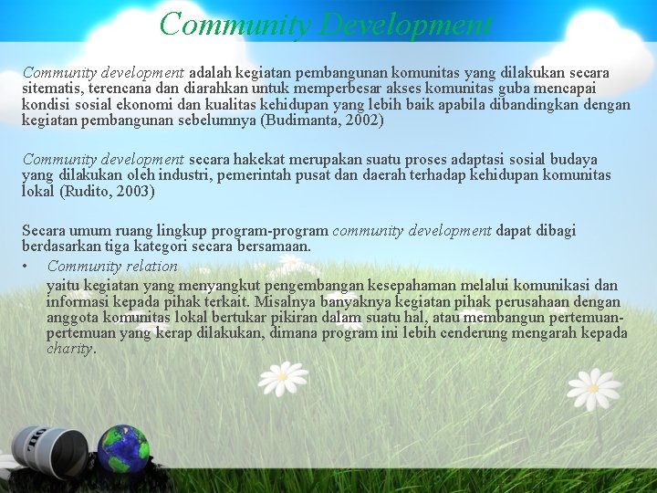 Community Development Community development adalah kegiatan pembangunan komunitas yang dilakukan secara sitematis, terencana dan