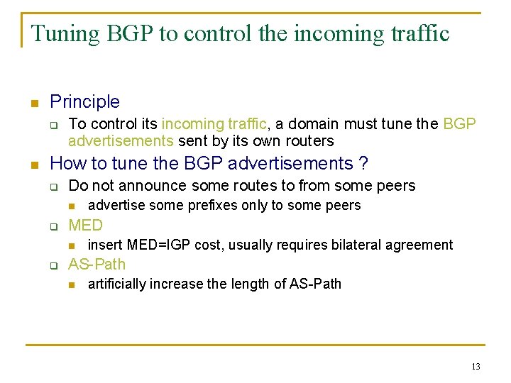 Tuning BGP to control the incoming traffic n Principle q n To control its