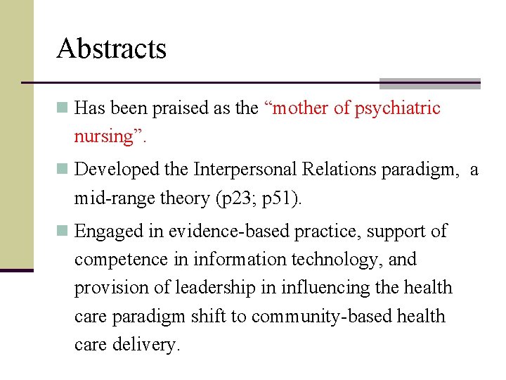 Abstracts n Has been praised as the “mother of psychiatric nursing”. n Developed the