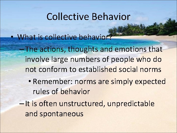 Collective Behavior • What is collective behavior? – The actions, thoughts and emotions that