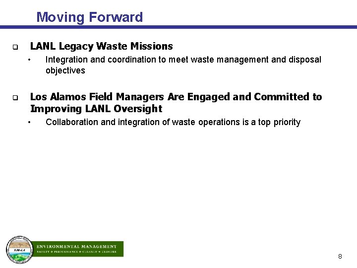 Moving Forward q LANL Legacy Waste Missions • q Integration and coordination to meet
