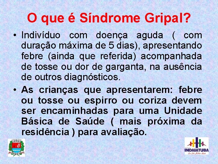 O que é Síndrome Gripal? • Indivíduo com doença aguda ( com duração máxima
