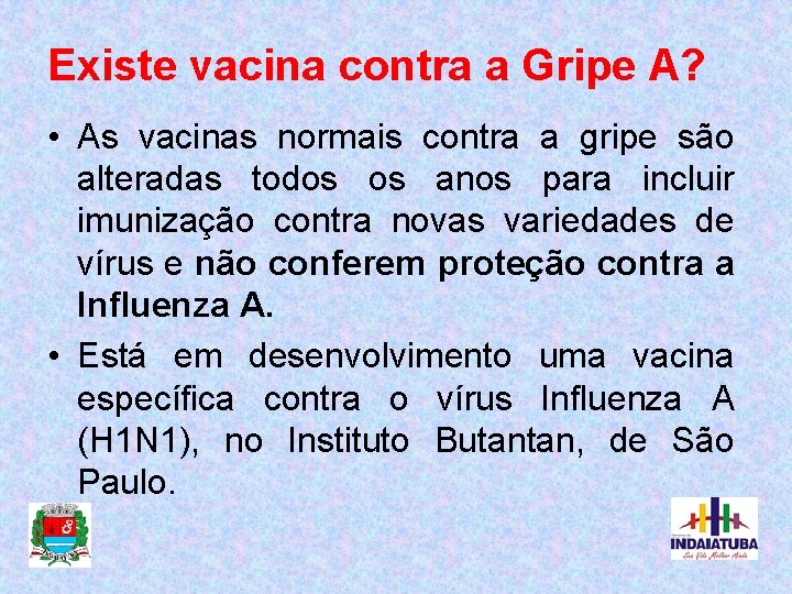 Existe vacina contra a Gripe A? • As vacinas normais contra a gripe são