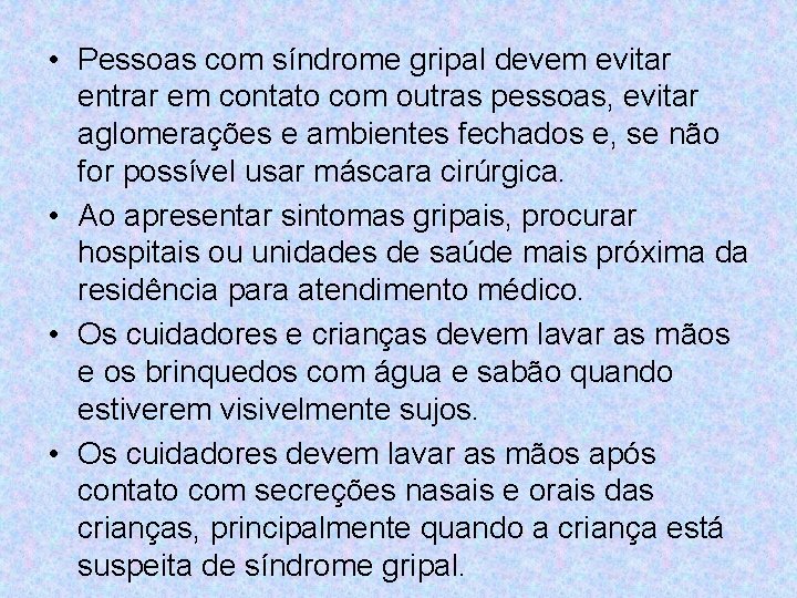  • Pessoas com síndrome gripal devem evitar entrar em contato com outras pessoas,