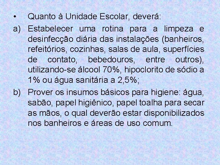  • Quanto à Unidade Escolar, deverá: a) Estabelecer uma rotina para a limpeza