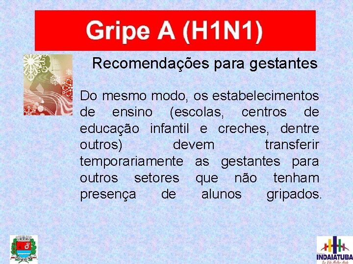 Recomendações para gestantes Do mesmo modo, os estabelecimentos de ensino (escolas, centros de educação