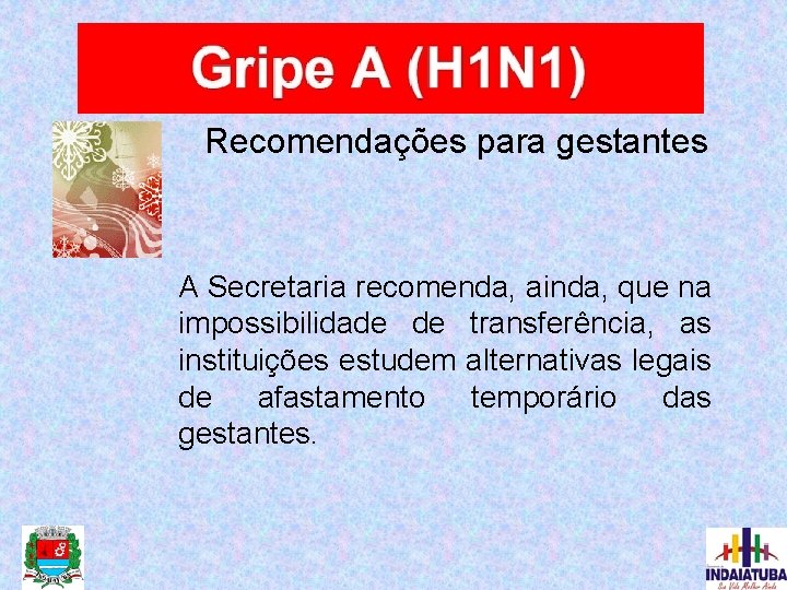 Recomendações para gestantes A Secretaria recomenda, ainda, que na impossibilidade de transferência, as instituições