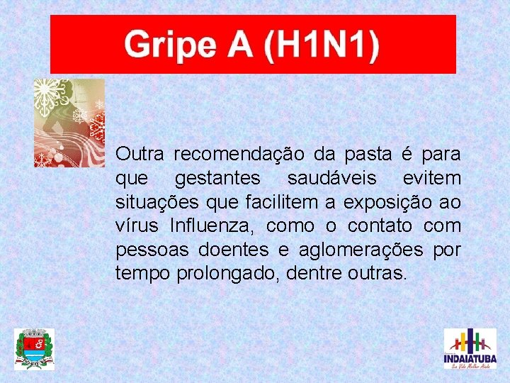 Outra recomendação da pasta é para que gestantes saudáveis evitem situações que facilitem a