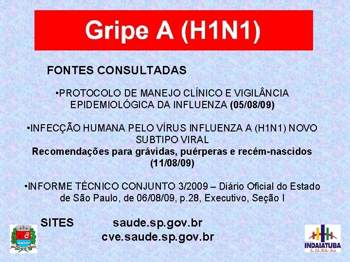 FONTES CONSULTADAS • PROTOCOLO DE MANEJO CLÍNICO E VIGIL NCIA EPIDEMIOLÓGICA DA INFLUENZA (05/08/09)