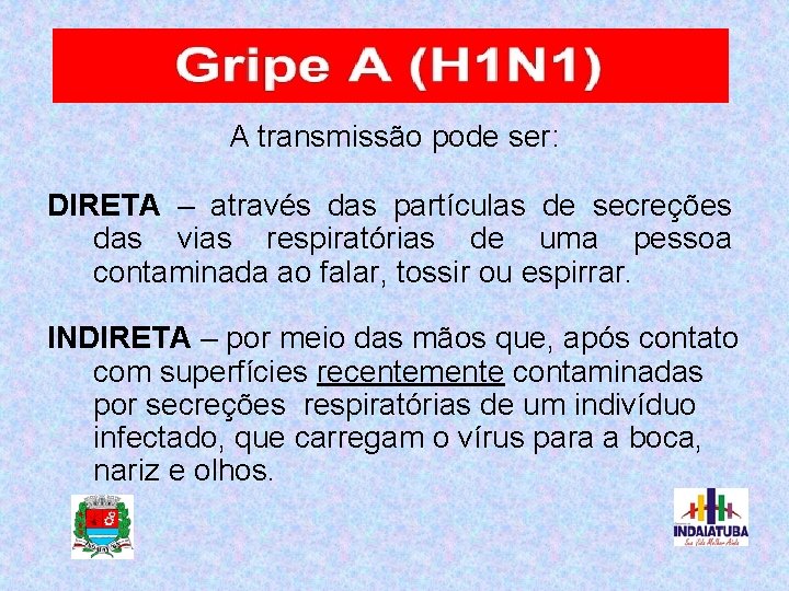 A transmissão pode ser: DIRETA – através das partículas de secreções das vias respiratórias