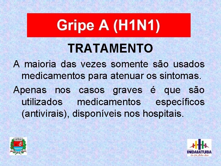 TRATAMENTO A maioria das vezes somente são usados medicamentos para atenuar os sintomas. Apenas