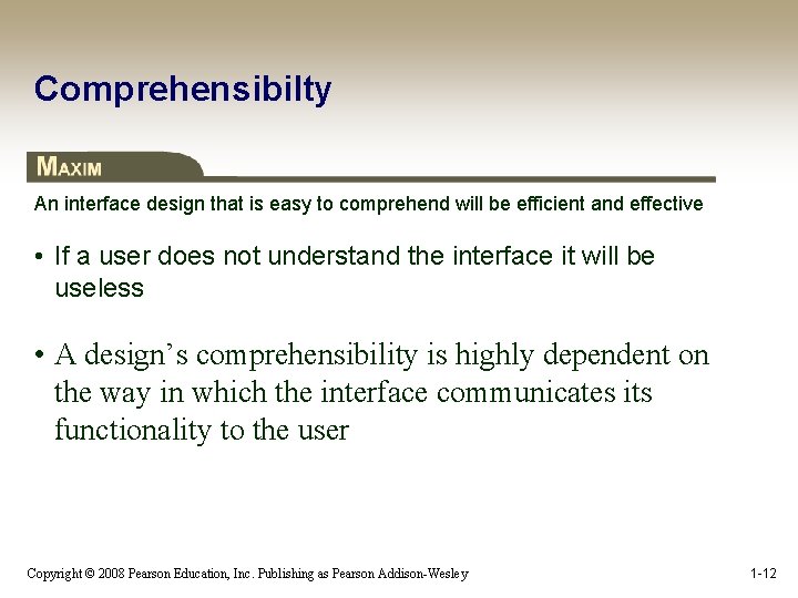 Comprehensibilty An interface design that is easy to comprehend will be efficient and effective