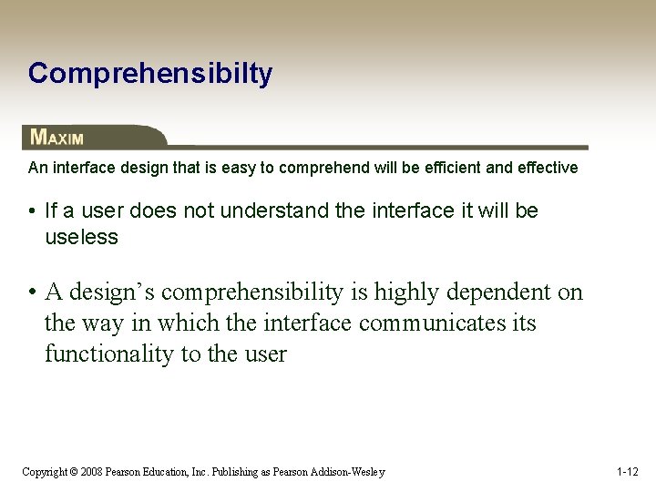 Comprehensibilty An interface design that is easy to comprehend will be efficient and effective