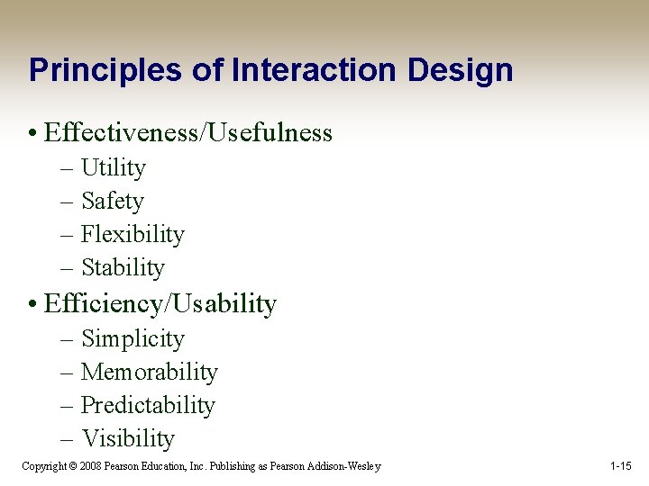 Principles of Interaction Design • Effectiveness/Usefulness – Utility – Safety – Flexibility – Stability