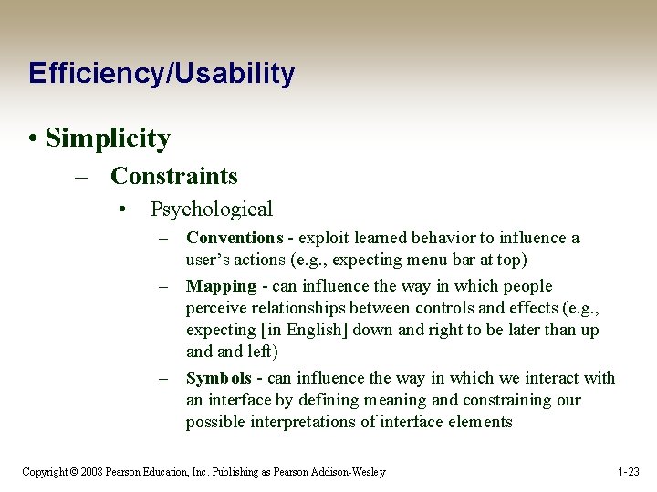 Efficiency/Usability • Simplicity – Constraints • Psychological – Conventions - exploit learned behavior to