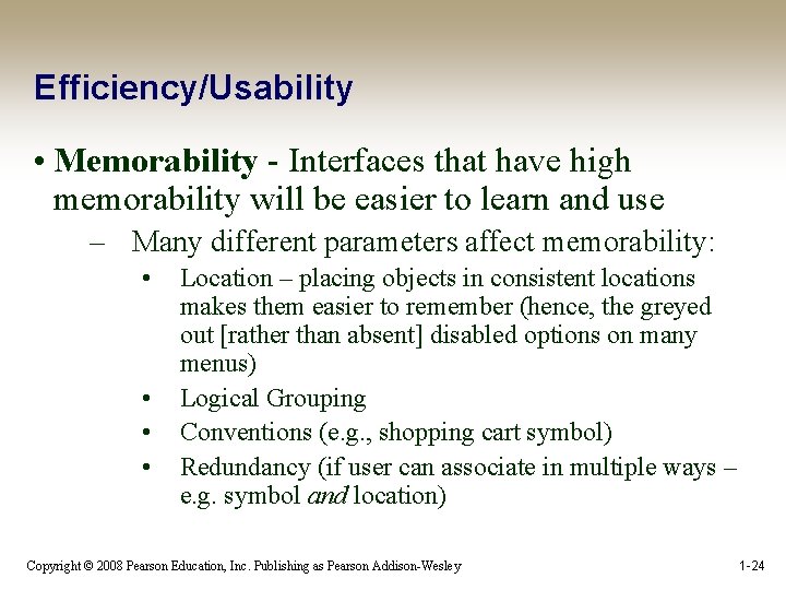 Efficiency/Usability • Memorability - Interfaces that have high memorability will be easier to learn