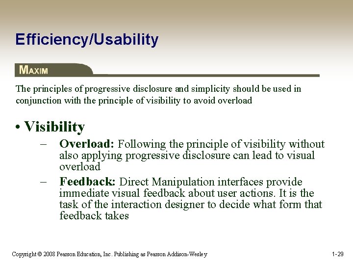 Efficiency/Usability The principles of progressive disclosure and simplicity should be used in conjunction with